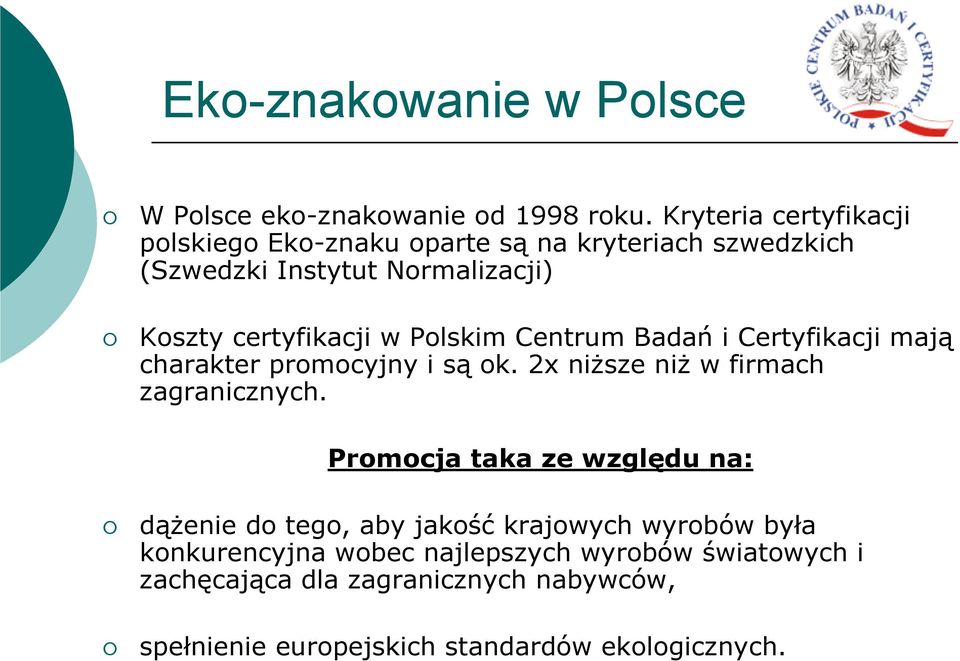 Polskim Centrum Badań i Certyfikacji mają charakter promocyjny i są ok. 2x niższe niż w firmach zagranicznych.