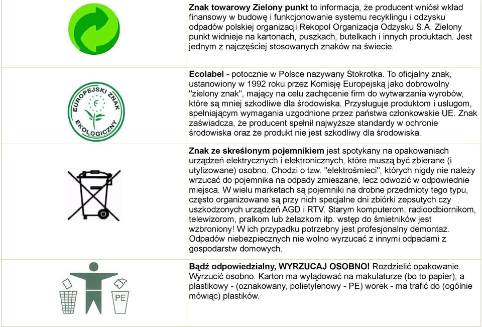 To oficjalny znak, ustanowiony w 1992 roku przez Komisję Europejską jako dobrowolny "zielony znak", mający na celu zachęcenie firm do wytwarzania wyrobów, które są mniej szkodliwe dla środowiska.