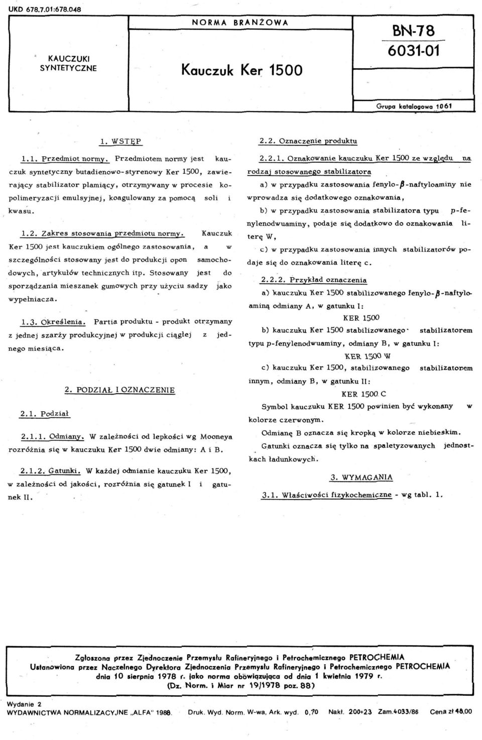 Zakres stosowania przedmiotu normy. Kauczuk Ker 1500 jest kauc zukiem ogólnego zastosowania a w szczególności stosowany jest do produkcji opon samochodowych ' artykułów technicznych itp.