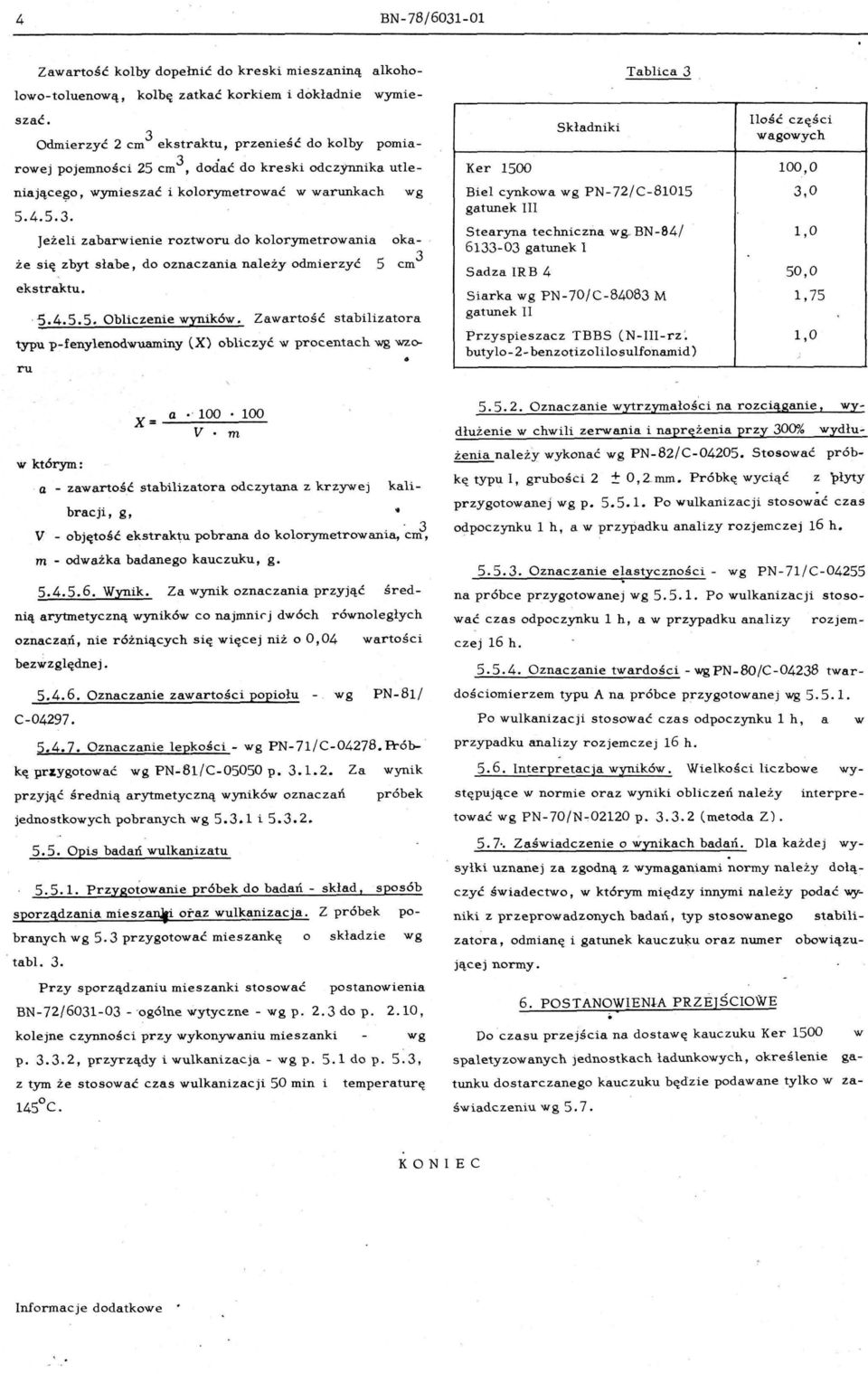 ' 5.4.5.5. Obliczenie wxuik6w. Zawartość stabilizatora typu p-fenylenodwuaminy (X) obliczyć w procentach wg wzo- ru w którym: X :...;a=-- _ ' 1;:.:00:.::...--=1.:;:.00::.