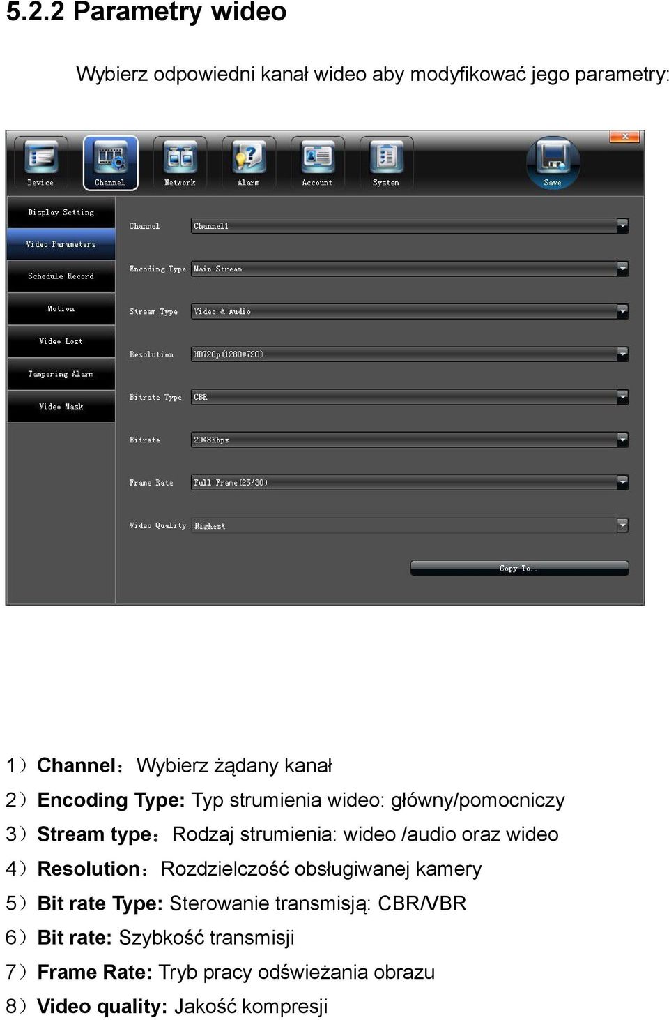 /audio oraz wideo 4 Resolution Rozdzielczość obsługiwanej kamery 5 Bit rate Type: Sterowanie transmisją: