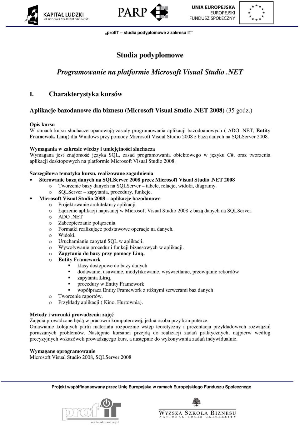 NET, Entity Framewok, Linq) dla Windows przy pomocy Microsoft Visual Studio 2008 z bazą danych na SQLServer 2008.