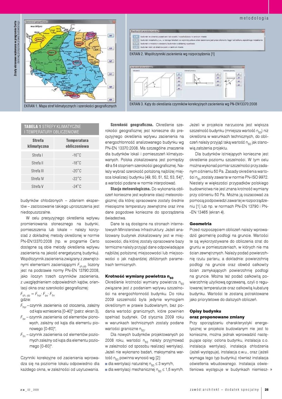 Kąty do określania czynników korekcyjnych zacienienia wg PN-EN13370:2008 TABELA 1 STREFY KLIMATYCZNE I TEMPERATURY OBLICZENIOWE Strefa klimatyczna Strefa I Strefa II Strefa III Strefa IV Strefa V