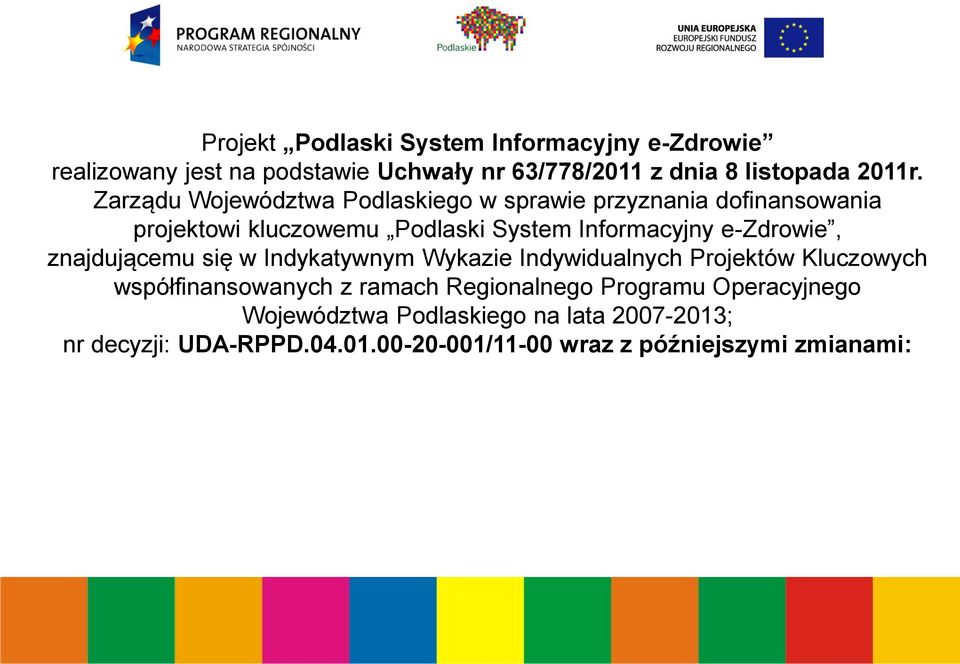 e-zdrowie, znajdującemu się w Indykatywnym Wykazie Indywidualnych Projektów Kluczowych współfinansowanych z ramach Regionalnego