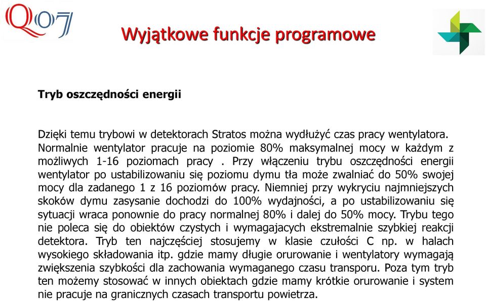 Przy włączeniu trybu oszczędności energii wentylator po ustabilizowaniu się poziomu dymu tła może zwalniać do 50% swojej mocy dla zadanego 1 z 16 poziomów pracy.