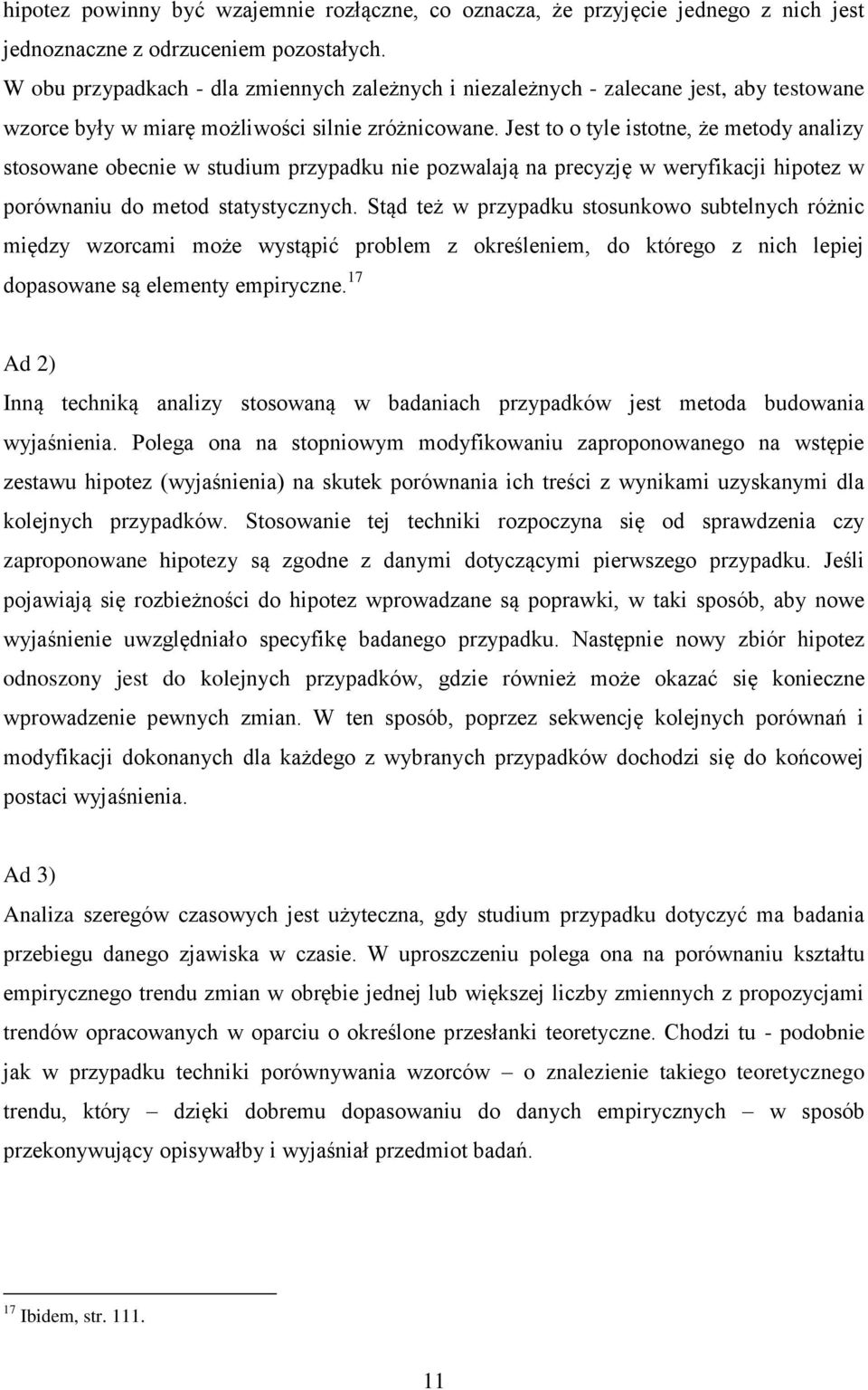 Jest to o tyle istotne, że metody analizy stosowane obecnie w studium przypadku nie pozwalają na precyzję w weryfikacji hipotez w porównaniu do metod statystycznych.