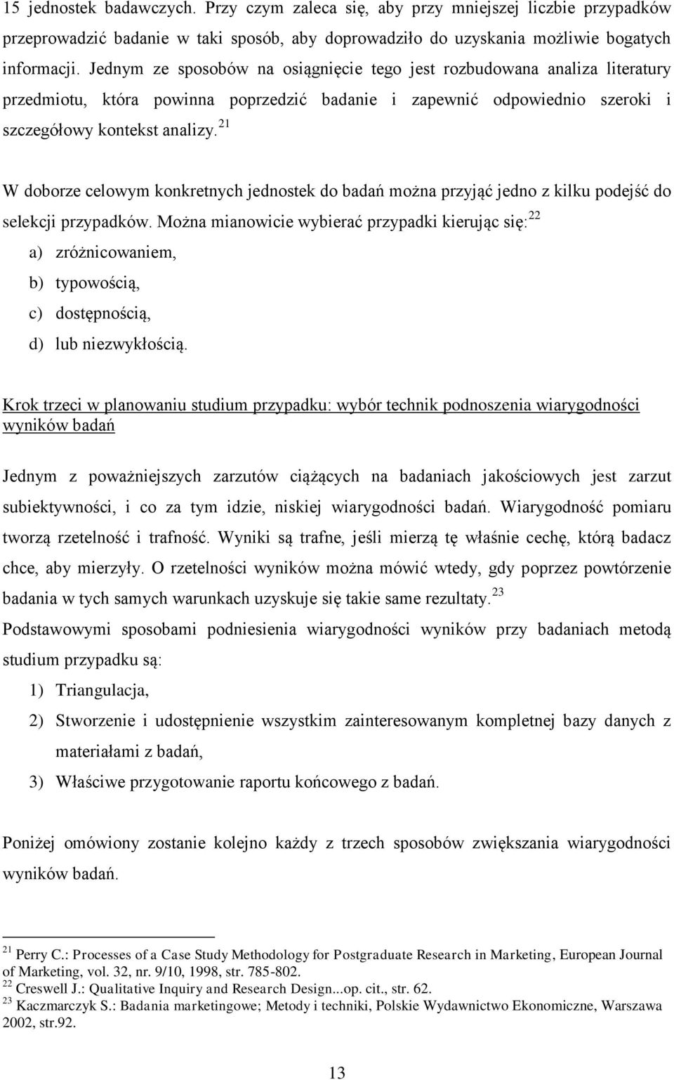 21 W doborze celowym konkretnych jednostek do badań można przyjąć jedno z kilku podejść do selekcji przypadków.