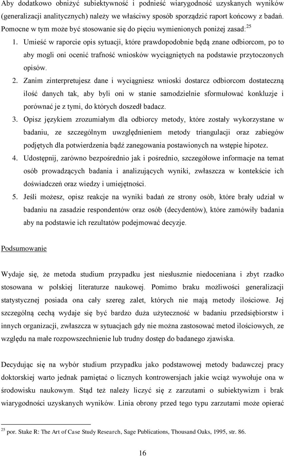 Umieść w raporcie opis sytuacji, które prawdopodobnie będą znane odbiorcom, po to aby mogli oni ocenić trafność wniosków wyciągniętych na podstawie przytoczonych opisów. 2.