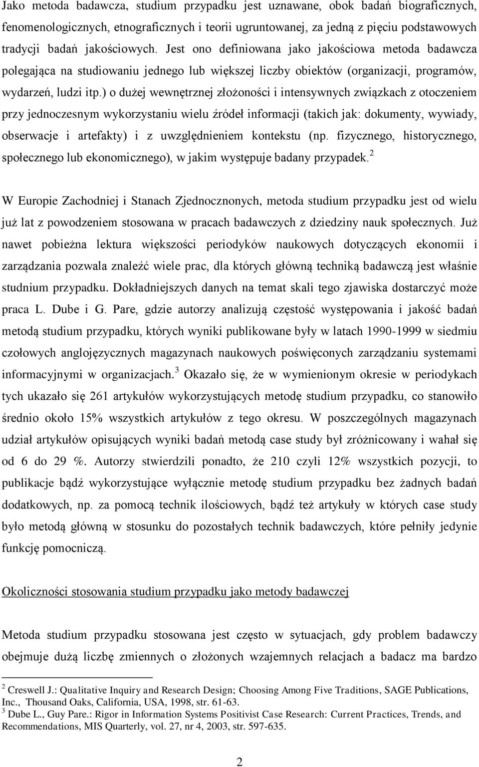 ) o dużej wewnętrznej złożoności i intensywnych związkach z otoczeniem przy jednoczesnym wykorzystaniu wielu źródeł informacji (takich jak: dokumenty, wywiady, obserwacje i artefakty) i z