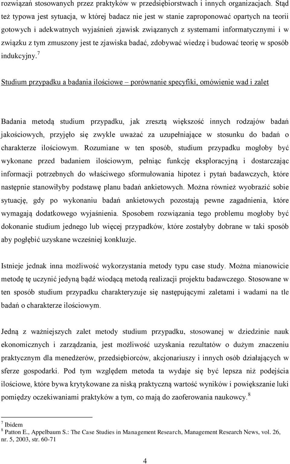 zmuszony jest te zjawiska badać, zdobywać wiedzę i budować teorię w sposób indukcyjny.