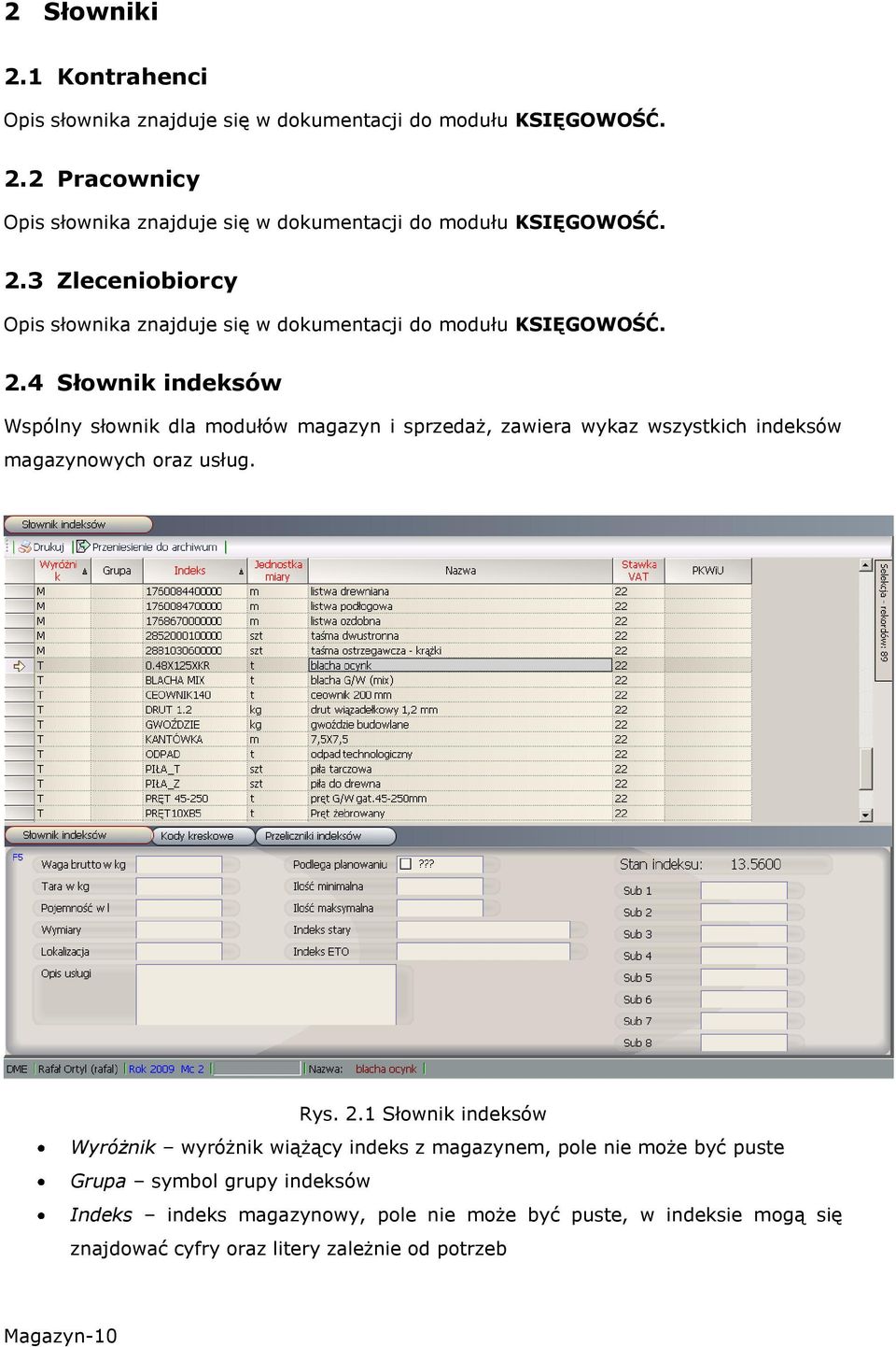 4 Słownik indeksów Wspólny słownik dla modułów magazyn i sprzedaż, zawiera wykaz wszystkich indeksów magazynowych oraz usług. Rys. 2.