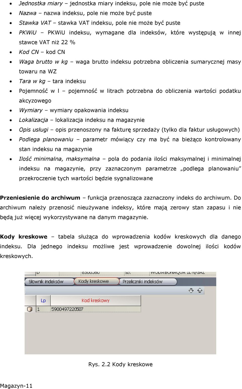 pojemność w litrach potrzebna do obliczenia wartości podatku akcyzowego Wymiary wymiary opakowania indeksu Lokalizacja lokalizacja indeksu na magazynie Opis usługi opis przenoszony na fakturę