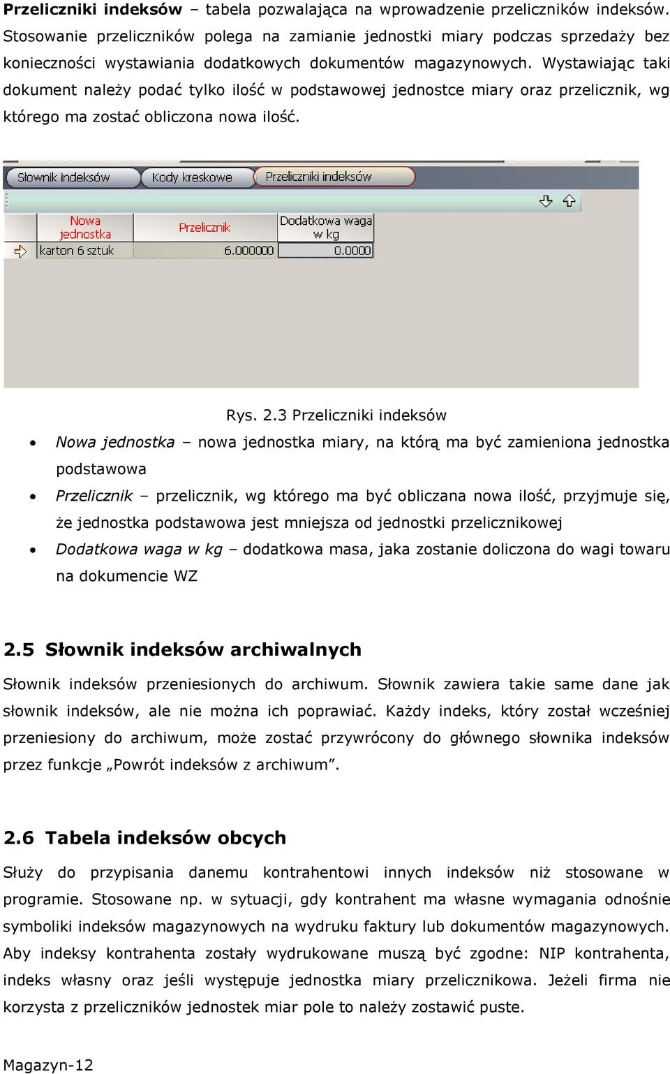 Wystawiając taki dokument należy podać tylko ilość w podstawowej jednostce miary oraz przelicznik, wg którego ma zostać obliczona nowa ilość. Rys. 2.