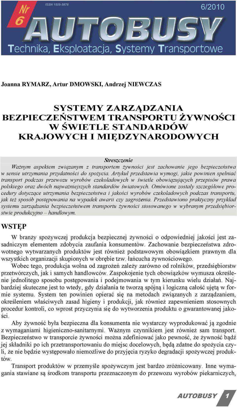 Artykuł przedstawia wymogi, jakie powinien spełniać transport podczas przewozu wyrobów czekoladowych w świetle obowiązujących przepisów prawa polskiego oraz dwóch najważniejszych standardów