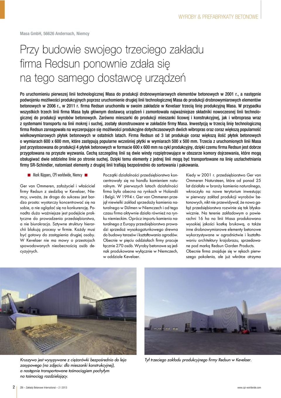 , a następnie podwojeniu możliwości produkcyjnych poprzez uruchomienie drugiej linii technologicznej Masa do produkcji drobnowymiarowych elementów betonowych w 2006 r., w 2011 r.