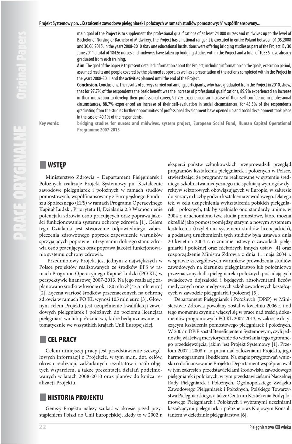 The Project has a national range; it is executed in entire Poland between 01.05.2008 and 30.06.2015.