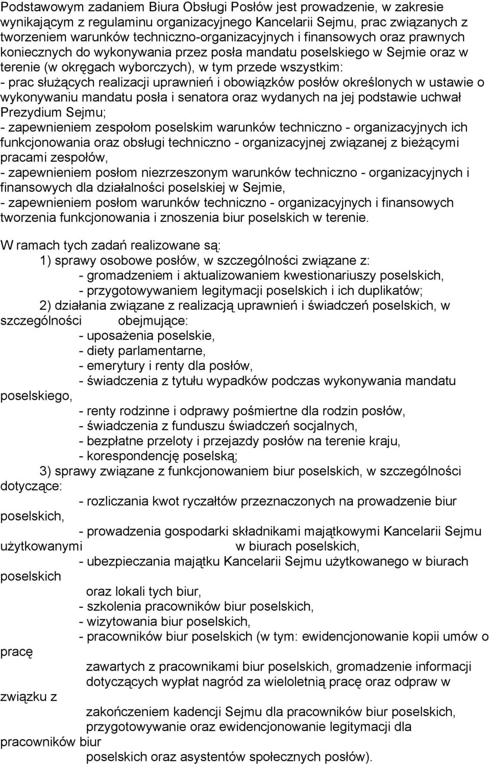 obowiązków posłów określonych w ustawie o wykonywaniu mandatu posła i senatora oraz wydanych na jej podstawie uchwał Prezydium Sejmu; - zapewnieniem zespołom poselskim warunków techniczno -