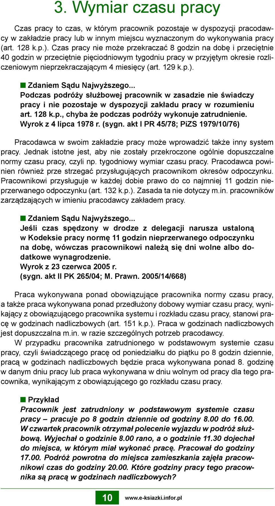 Zdaniem Sądu Najwyższego... Podczas podróży służbowej pracownik w zasadzie nie świadczy pracy i nie pozostaje w dyspozycji zakładu pracy w rozumieniu art. 128 k.p., chyba że podczas podróży wykonuje zatrudnienie.