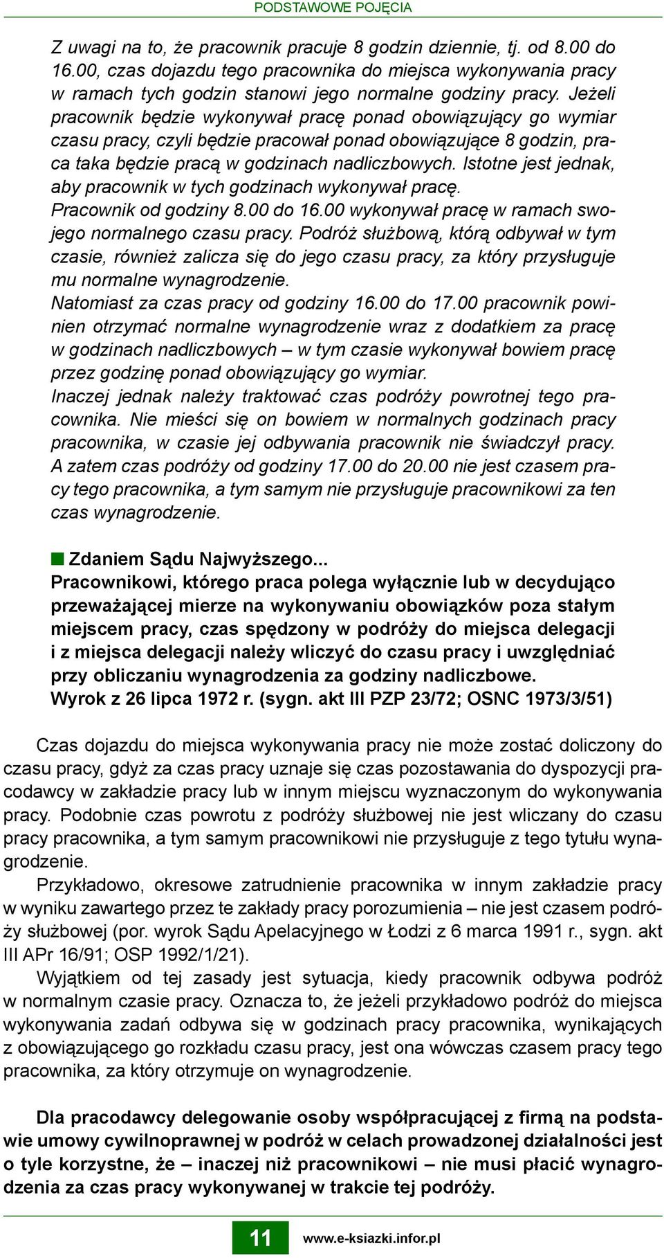 Jeżeli pracownik będzie wykonywał pracę ponad obowiązujący go wymiar czasu pracy, czyli będzie pracował ponad obowiązujące 8 godzin, praca taka będzie pracą w godzinach nadliczbowych.