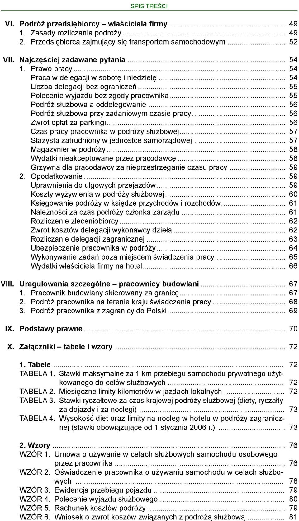 .. 56 Podróż służbowa przy zadaniowym czasie pracy... 56 Zwrot opłat za parkingi... 56 Czas pracy pracownika w podróży służbowej... 57 Stażysta zatrudniony w jednostce samorządowej.