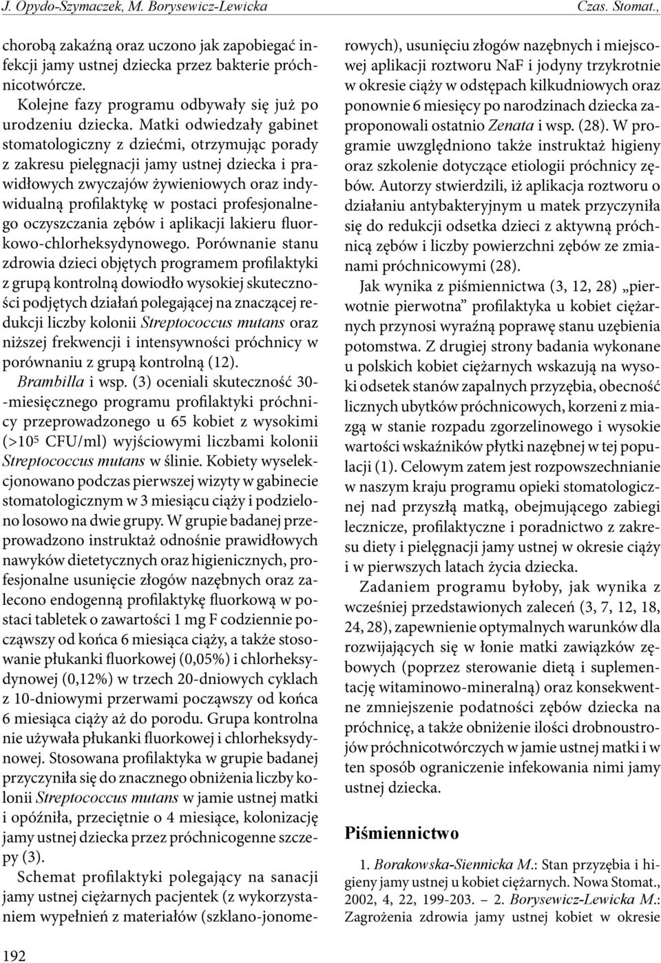 Matki odwiedzały gabinet stomatologiczny z dziećmi, otrzymując porady z zakresu pielęgnacji jamy ustnej dziecka i prawidłowych zwyczajów żywieniowych oraz indywidualną profilaktykę w postaci