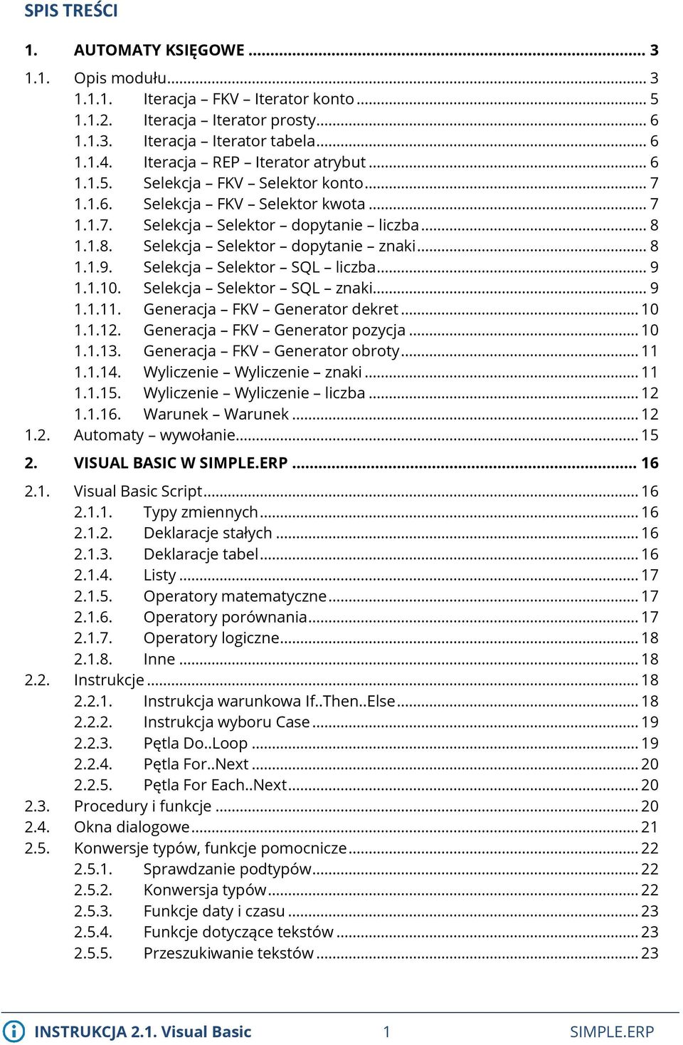 .. 8 1.1.9. Selekcja Selektor SQL liczba... 9 1.1.10. Selekcja Selektor SQL znaki... 9 1.1.11. Generacja FKV Generator dekret... 10 1.1.12. Generacja FKV Generator pozycja... 10 1.1.13.
