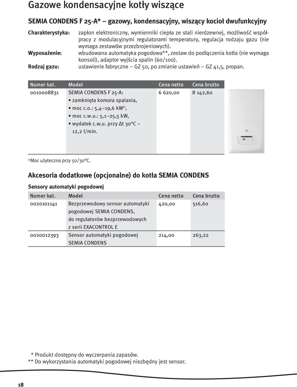 wbudowana automatyka pogodowa**, zestaw do podłączenia kotła (nie wymaga konsoli), adaptor wyjścia spalin (60/100). ustawienie fabryczne GZ 50, po zmianie ustawień GZ 41,5, propan.