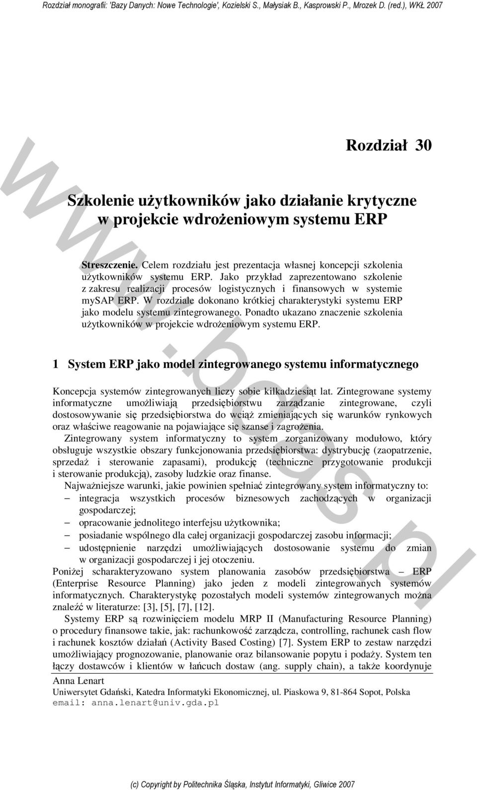 W rozdziale dokonano krótkiej charakterystyki systemu ERP jako modelu systemu zintegrowanego. Ponadto ukazano znaczenie szkolenia użytkowników w projekcie wdrożeniowym systemu ERP.