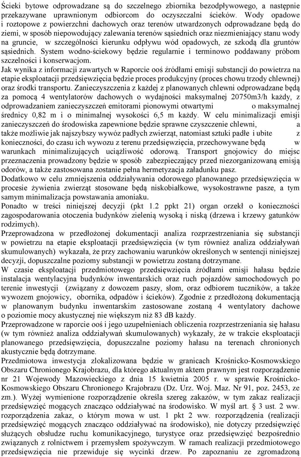 szczególności kierunku odpływu wód opadowych, ze szkodą dla gruntów sąsiednich. System wodno-ściekowy będzie regularnie i terminowo poddawany próbom szczelności i konserwacjom.