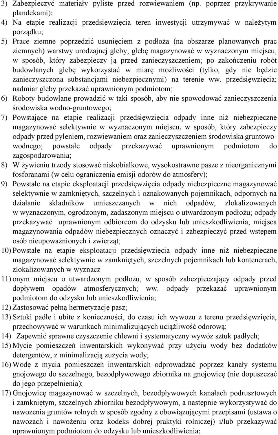 prac ziemnych) warstwy urodzajnej gleby; glebę magazynować w wyznaczonym miejscu, w sposób, który zabezpieczy ją przed zanieczyszczeniem; po zakończeniu robót budowlanych glebę wykorzystać w miarę