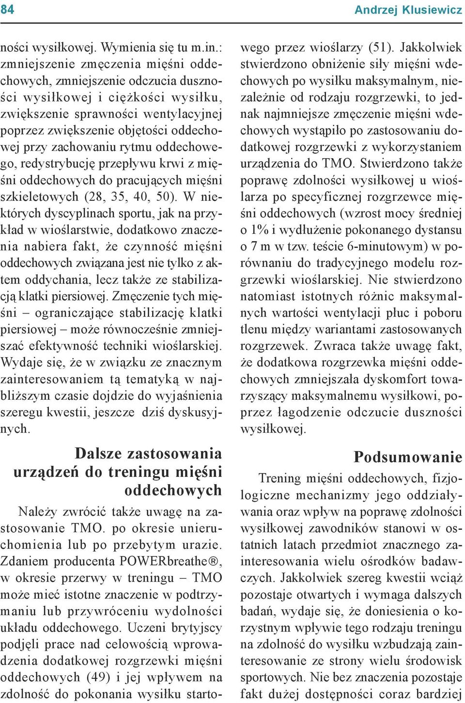 zachowaniu rytmu oddechowego, redystrybucję przepływu krwi z mięśni oddechowych do pracujących mięśni szkieletowych (28, 35, 40, 50).