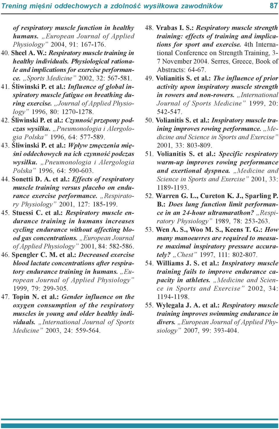 : Influence of global inspiratory muscle fatigue on breathing during exercise. Journal of Applied Physiology 1996, 80: 1270-1278. 42. Śliwinski P. et al.: Czynność przepony podczas wysiłku.