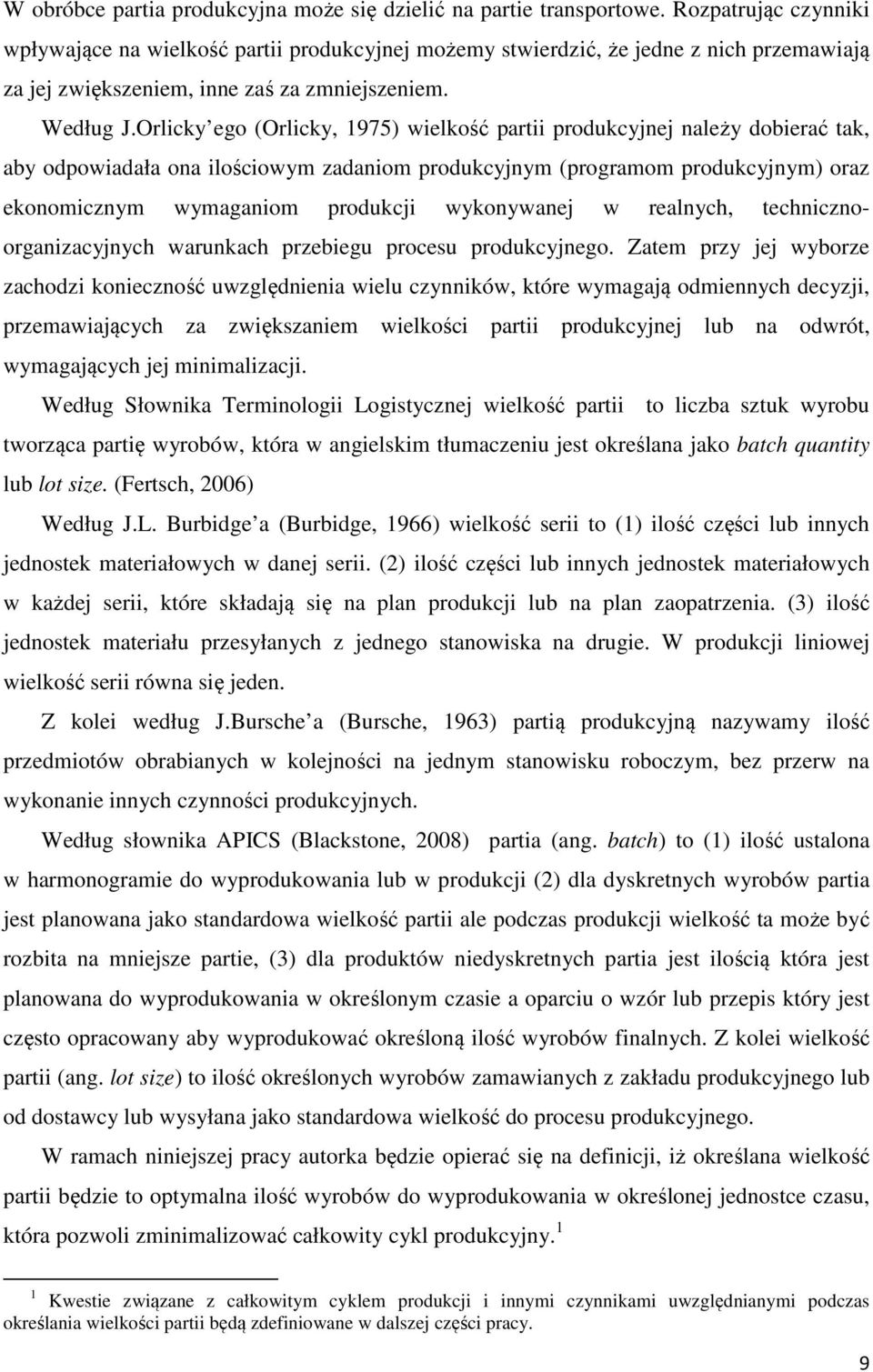 Orlicky ego (Orlicky, 1975) wielkość partii produkcyjnej należy dobierać tak, aby odpowiadała ona ilościowym zadaniom produkcyjnym (programom produkcyjnym) oraz ekonomicznym wymaganiom produkcji