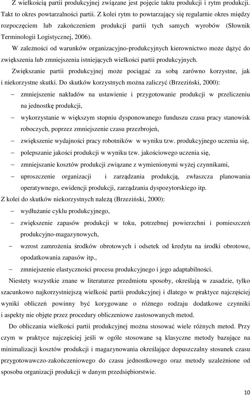 W zależności od warunków organizacyjno-produkcyjnych kierownictwo może dążyć do zwiększenia lub zmniejszenia istniejących wielkości partii produkcyjnych.