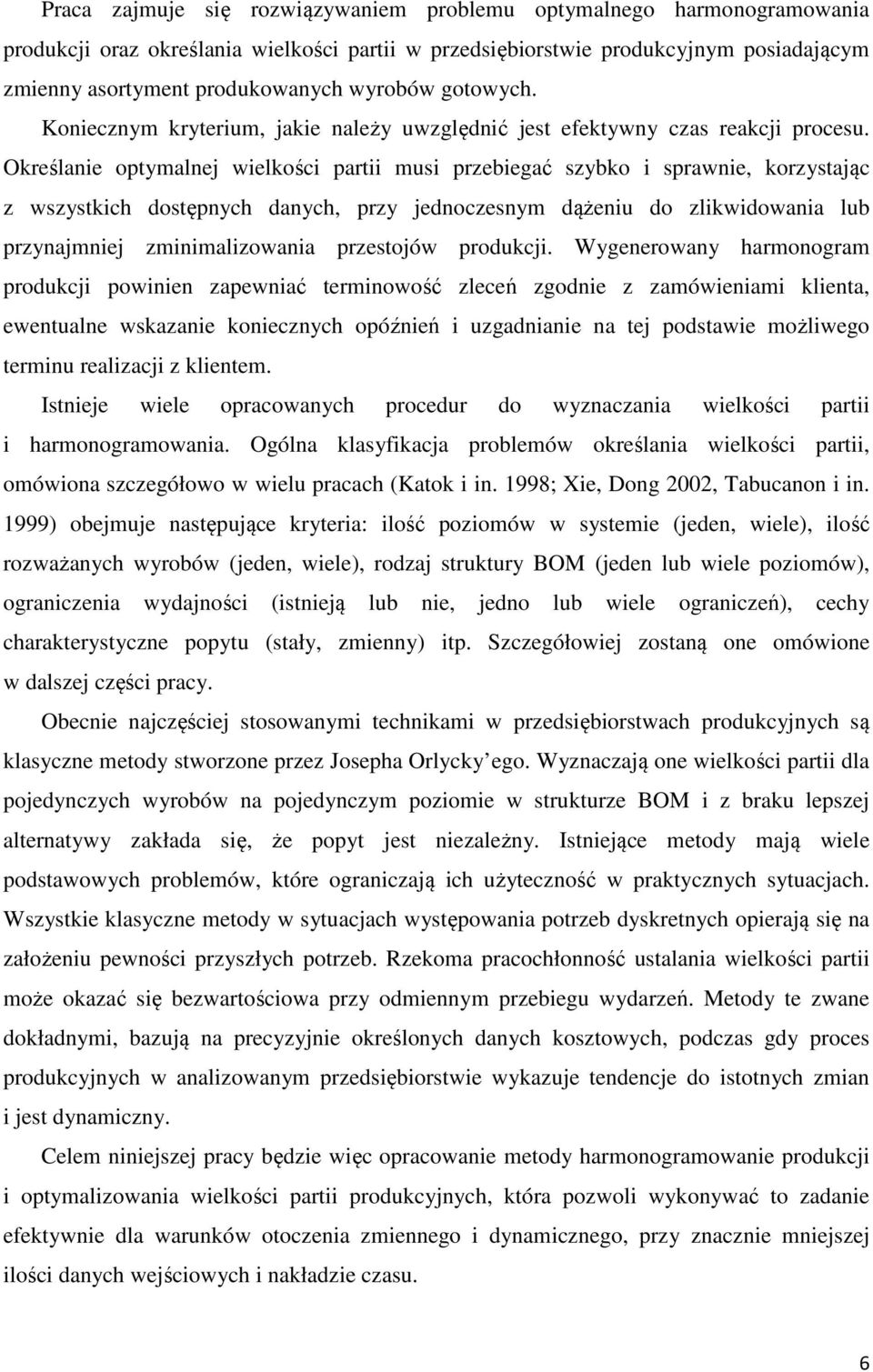 Określanie optymalnej wielkości partii musi przebiegać szybko i sprawnie, korzystając z wszystkich dostępnych danych, przy jednoczesnym dążeniu do zlikwidowania lub przynajmniej zminimalizowania