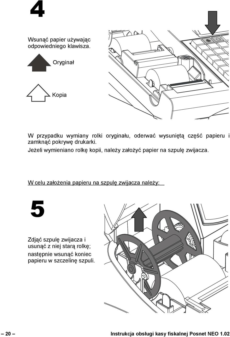 Jeżeli wymieniano rolkę kopii, należy założyć papier na szpulę zwijacza.