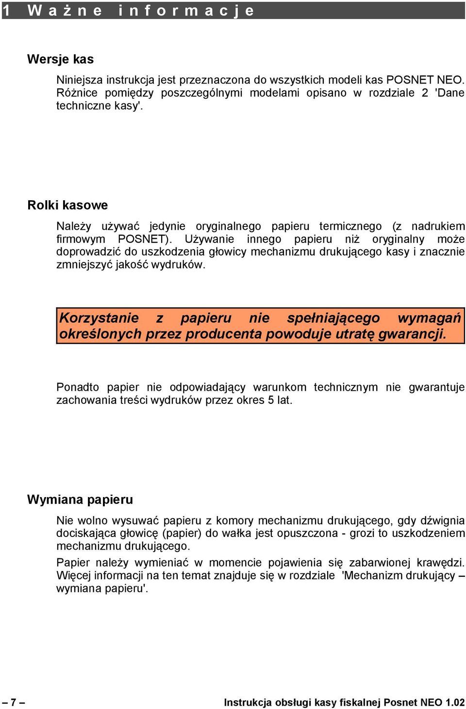 Używanie innego papieru niż oryginalny może doprowadzić do uszkodzenia głowicy mechanizmu drukującego kasy i znacznie zmniejszyć jakość wydruków.