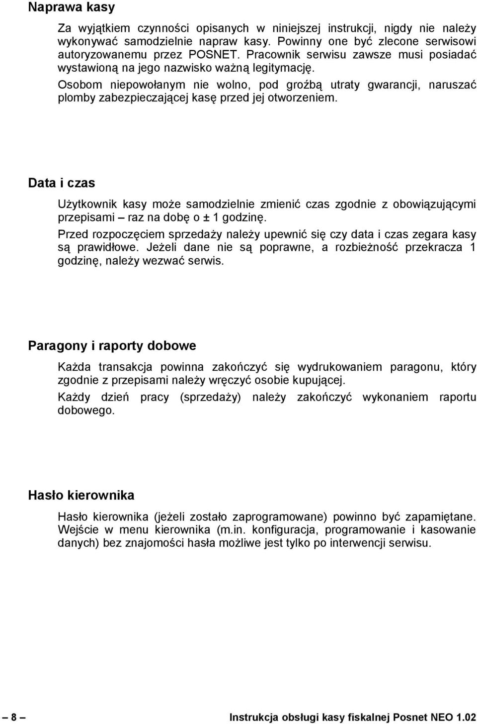 Osobom niepowołanym nie wolno, pod groźbą utraty gwarancji, naruszać plomby zabezpieczającej kasę przed jej otworzeniem.