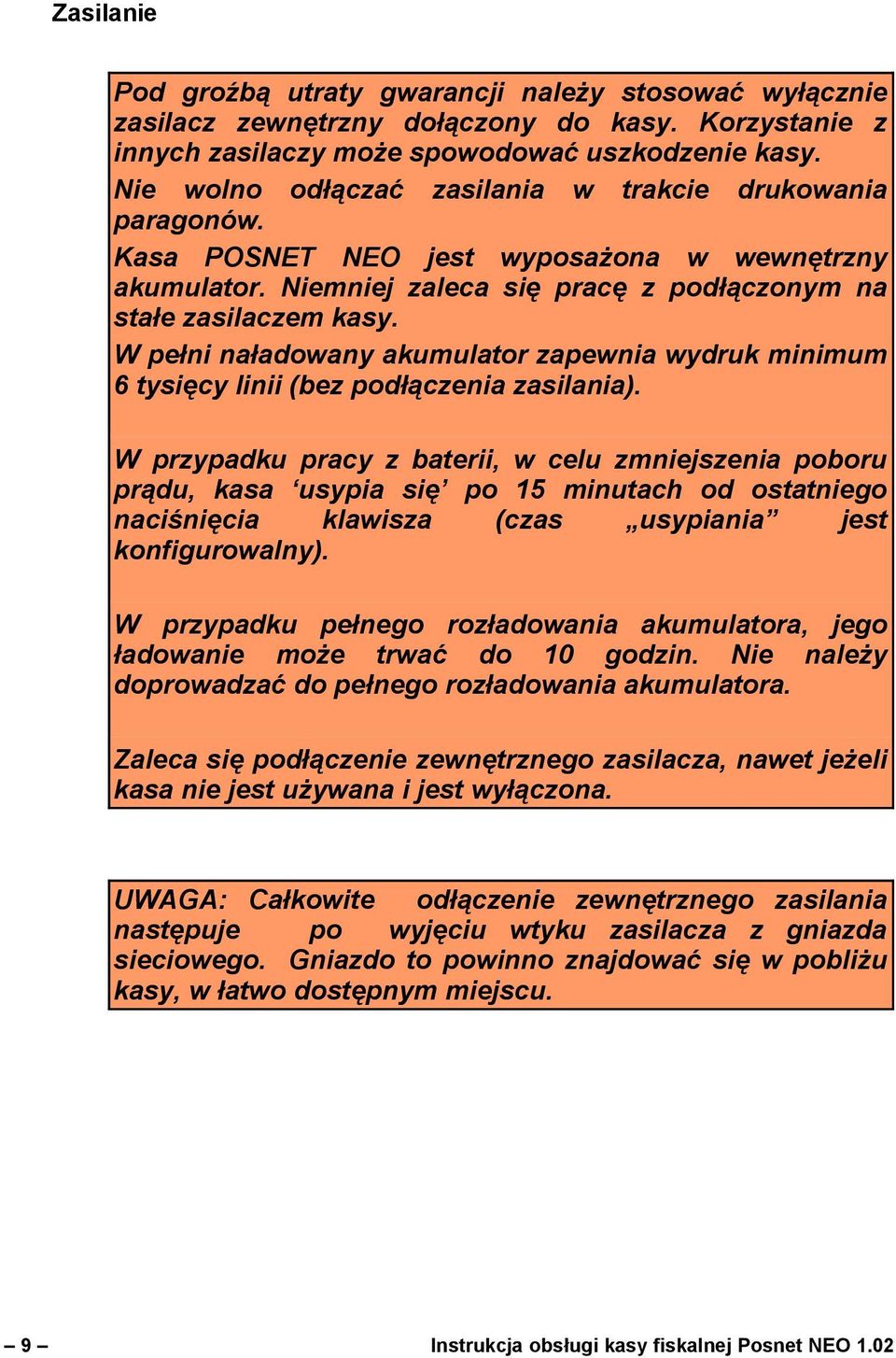 W pełni naładowany akumulator zapewnia wydruk minimum 6 tysięcy linii (bez podłączenia zasilania).