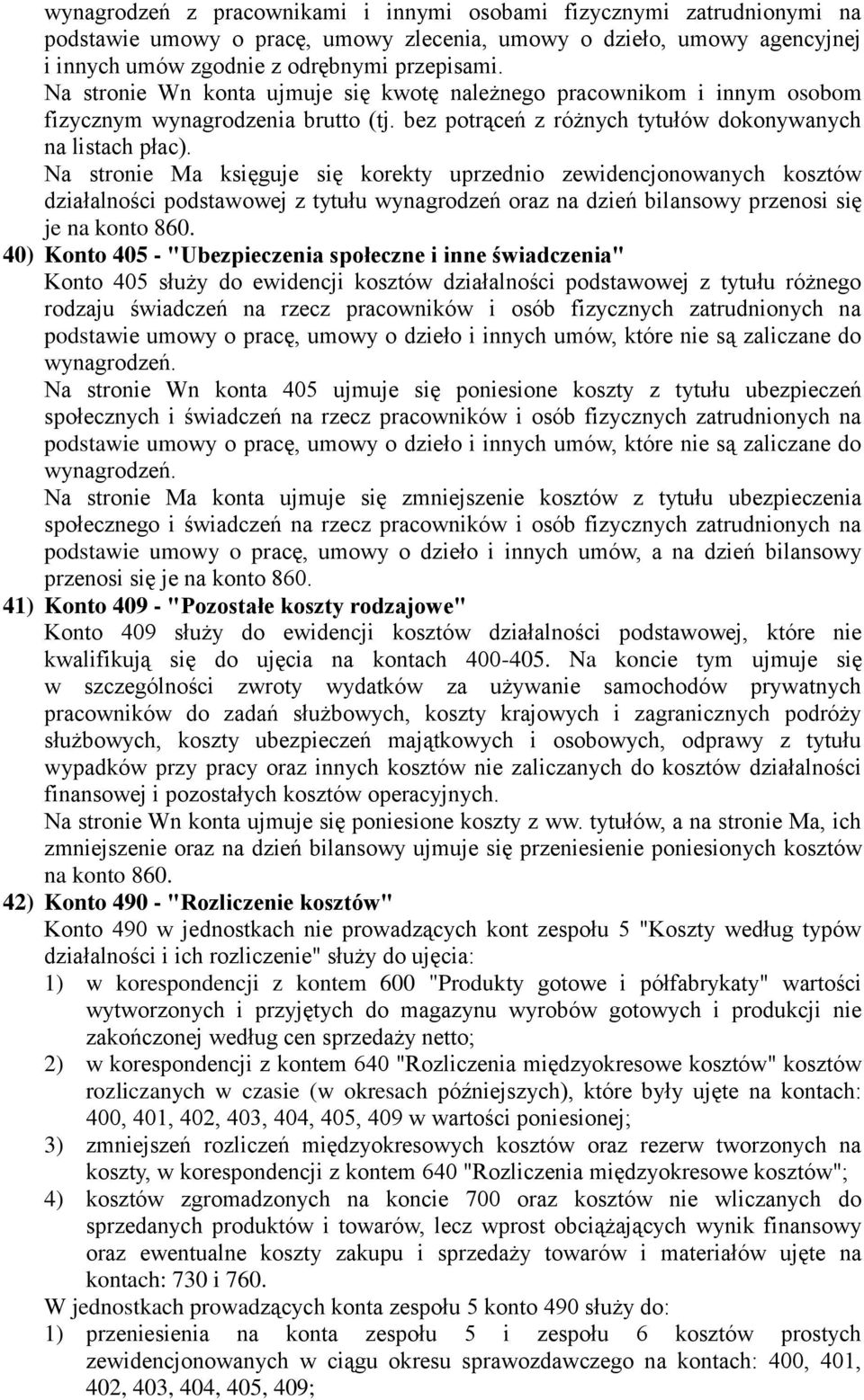Na stronie Ma księguje się korekty uprzednio zewidencjonowanych kosztów działalności podstawowej z tytułu wynagrodzeń oraz na dzień bilansowy przenosi się je na konto 860.