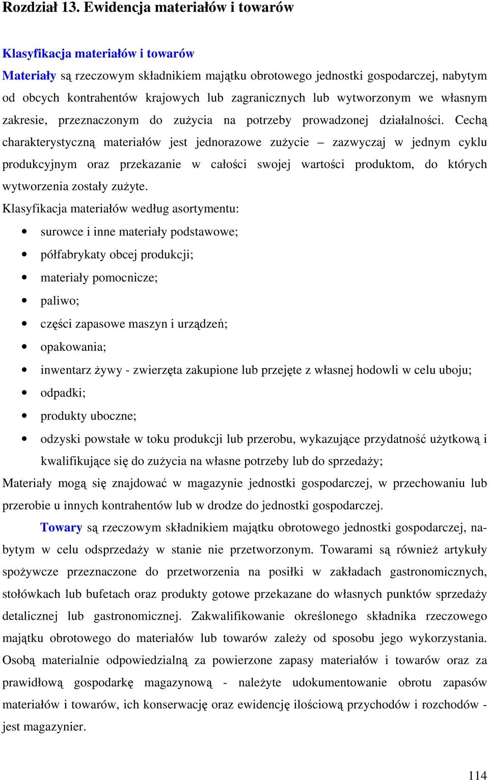 zagranicznych lub wytworzonym we własnym zakresie, przeznaczonym do zużycia na potrzeby prowadzonej działalności.