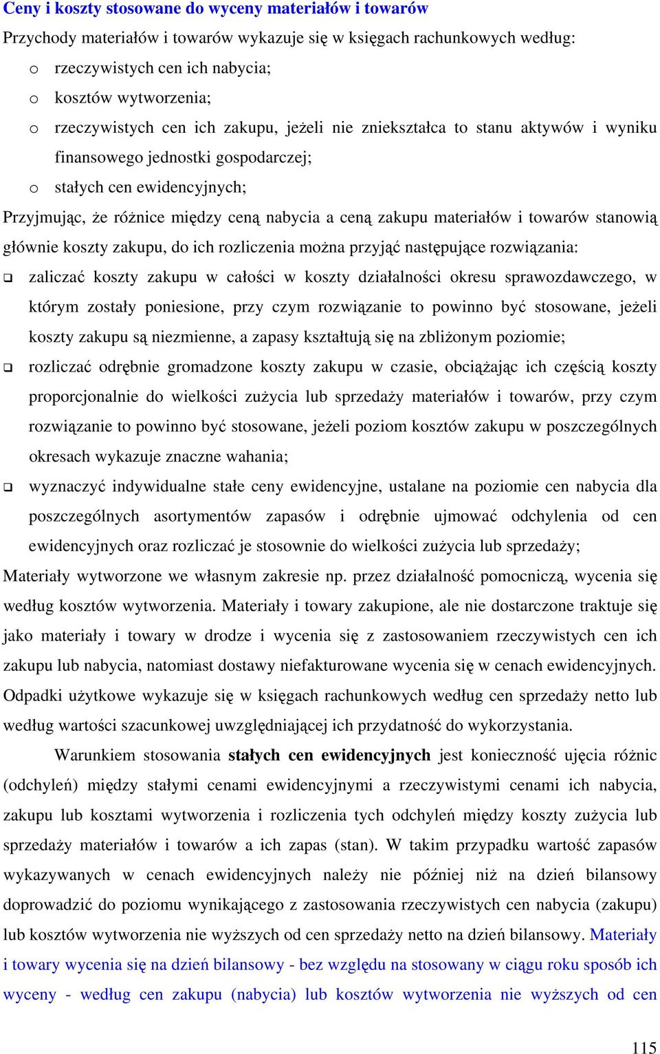 zakupu materiałów i towarów stanowią głównie koszty zakupu, do ich rozliczenia można przyjąć następujące rozwiązania: zaliczać koszty zakupu w całości w koszty działalności okresu sprawozdawczego, w