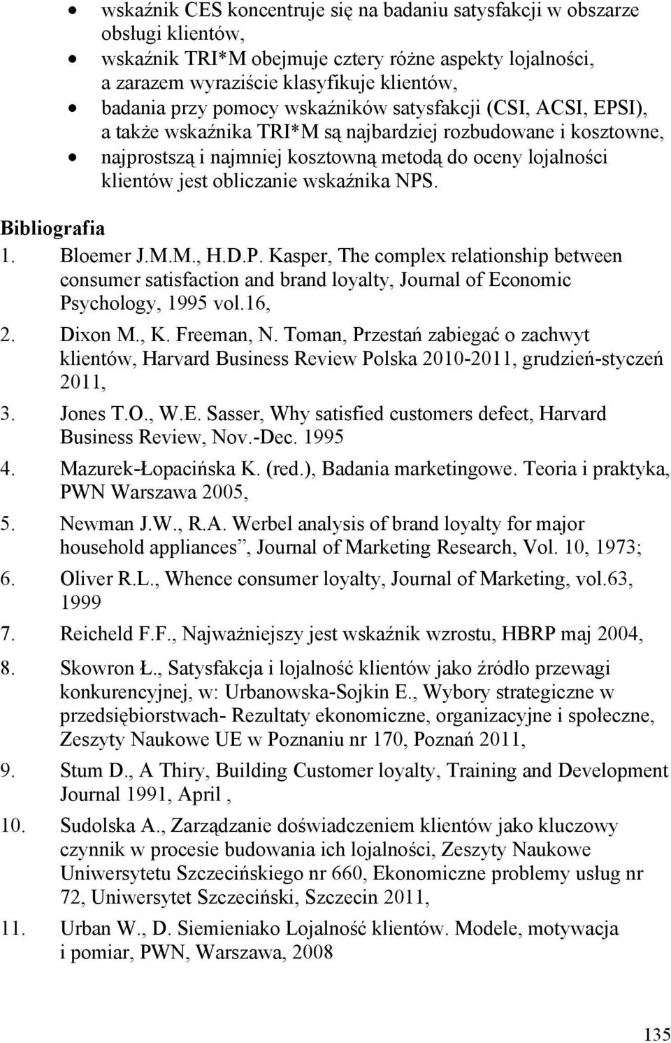 wskaźnika NPS. Bibliografia 1. Bloemer J.M.M., H.D.P. Kasper, The complex relationship between consumer satisfaction and brand loyalty, Journal of Economic Psychology, 1995 vol.16, 2. Dixon M., K.