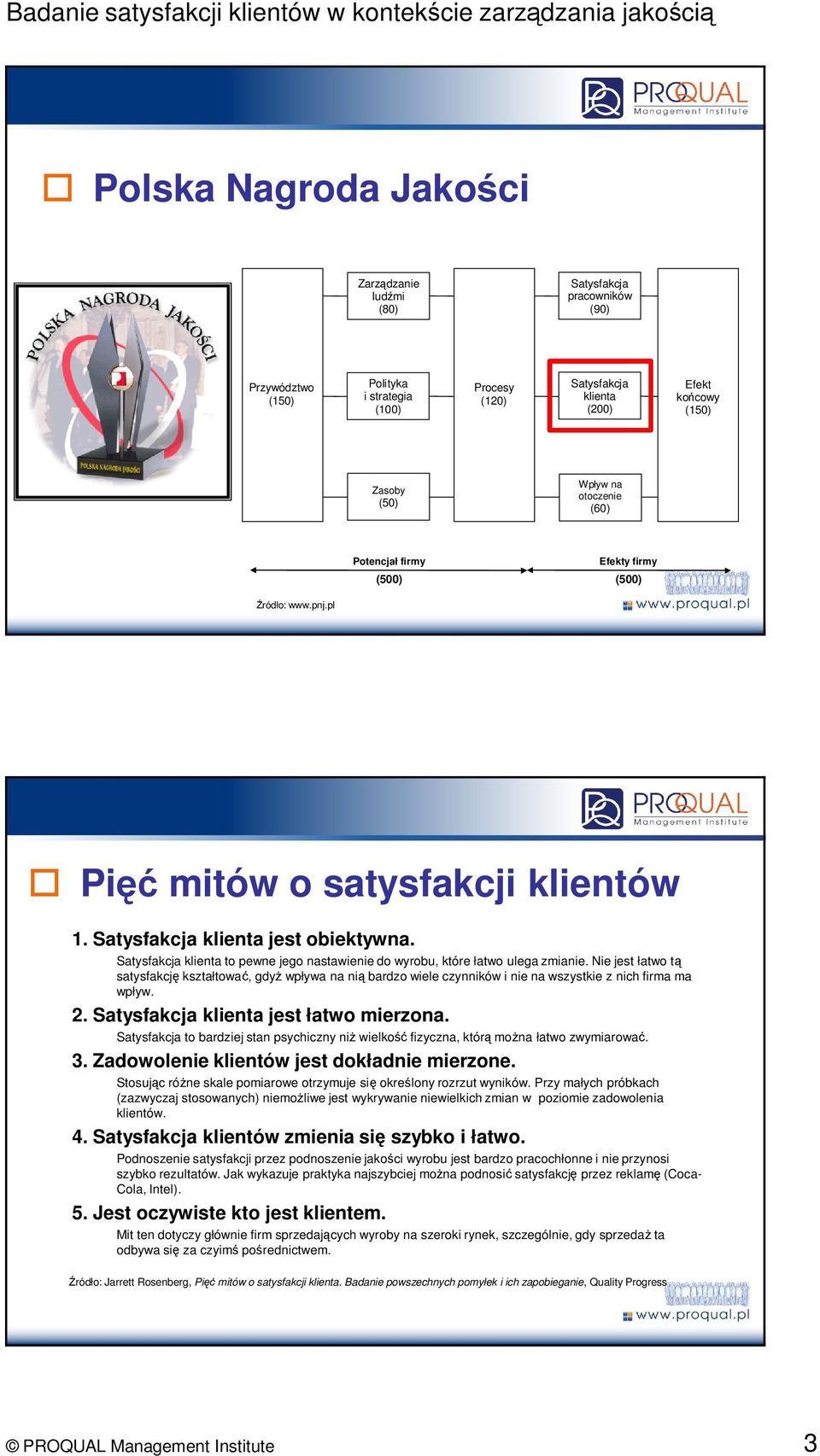 Satysfakcja klienta to pewne jego nastawienie do wyrobu, które łatwo ulega zmianie.