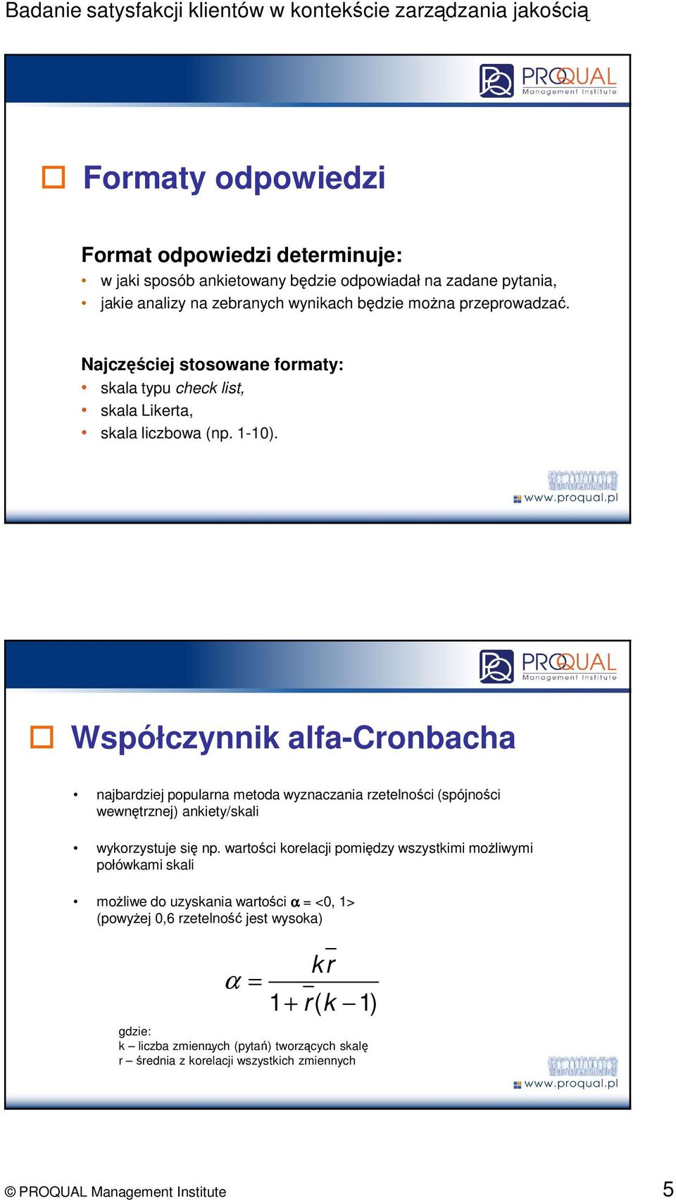 Współczynnik alfa-cronbacha najbardziej popularna metoda wyznaczania rzetelności (spójności wewnętrznej) ankiety/skali wykorzystuje się np.