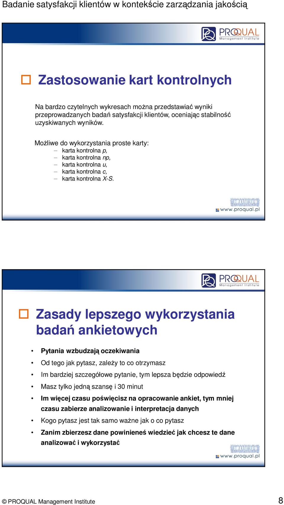 Zasady lepszego wykorzystania badań ankietowych Pytania wzbudzają oczekiwania Od tego jak pytasz, zaleŝy to co otrzymasz Im bardziej szczegółowe pytanie, tym lepsza będzie odpowiedź Masz tylko jedną