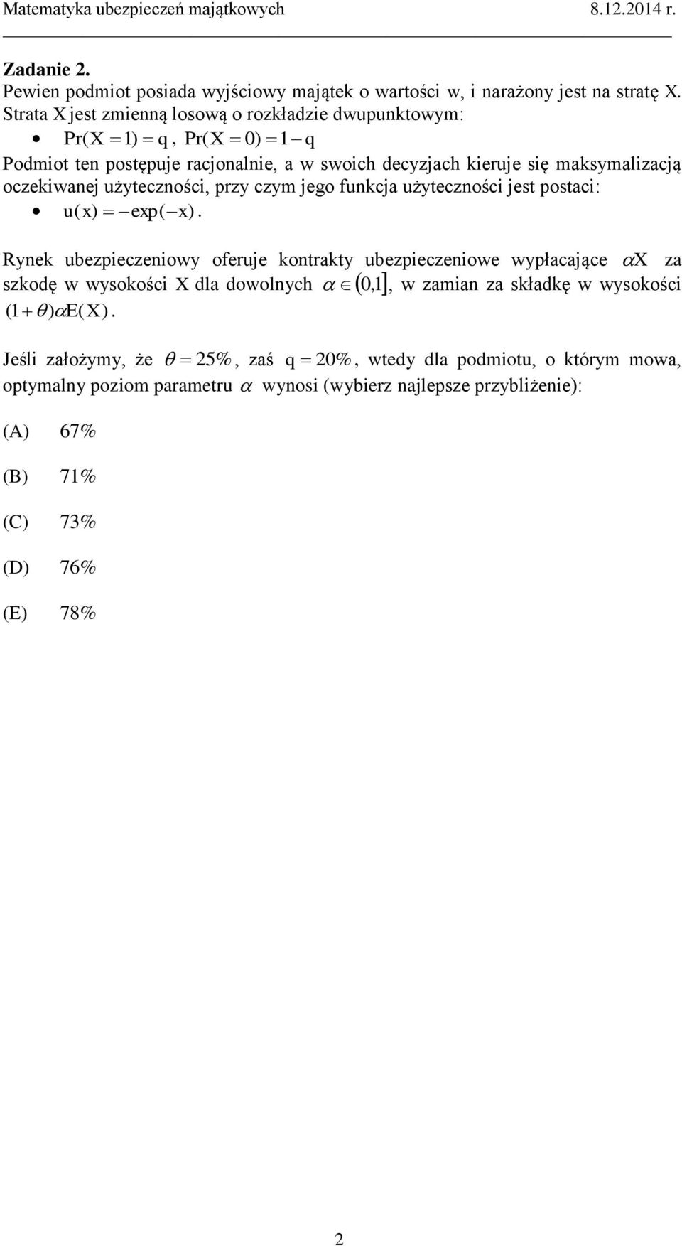 oczekiwanej użyteczności, przy czym jego funkcja użyteczności jest postaci: u( x) exp( x).