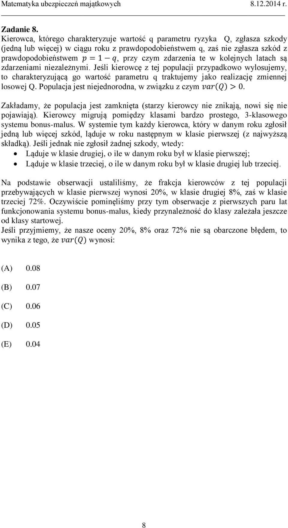 zdarzenia te w kolejnych latach są zdarzeniami niezależnymi.