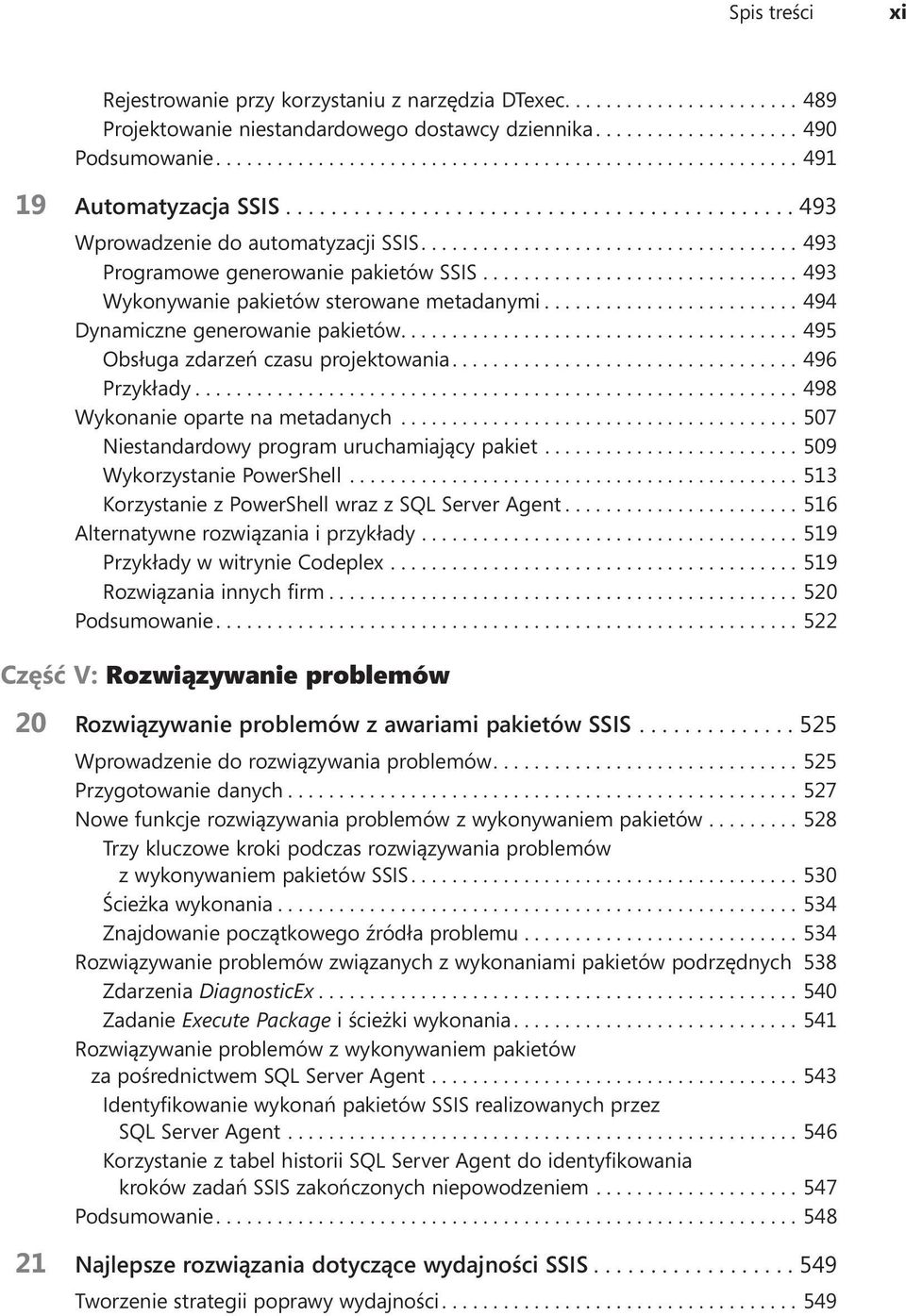 ...495 Obsługa zdarzeń czasu projektowania....496 Przykłady....498 Wykonanie oparte na metadanych...507 Niestandardowy program uruchamiający pakiet....509 Wykorzystanie PowerShell.