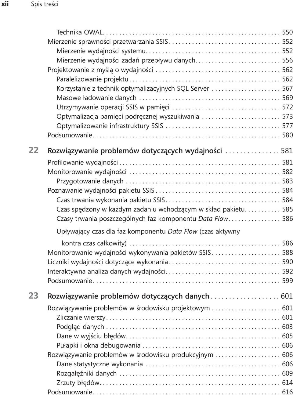 ..569 Utrzymywanie operacji SSIS w pamięci...572 Optymalizacja pamięci podręcznej wyszukiwania...573 Optymalizowanie infrastruktury SSIS....577 Podsumowanie.